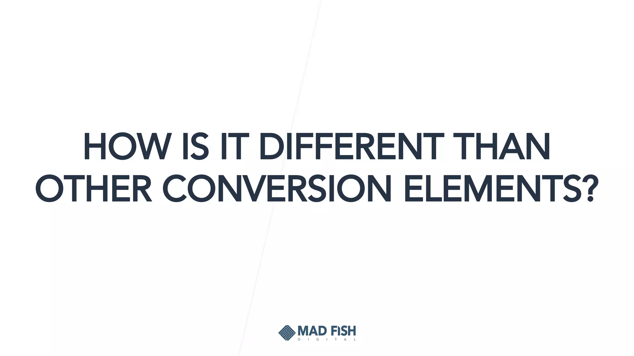 HOW IS IT DIFFERENT THAN
OTHER CONVERSION ELEMENTS?
 