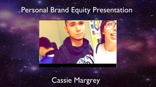 Cassie Margrey
Personal Brand Equity Presentation
 