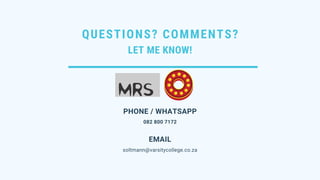 QUESTIONS? COMMENTS?
LET ME KNOW!
082 800 7172
PHONE / WHATSAPP
soltmann@varsitycollege.co.za
EMAIL
 