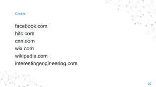 Credits
facebook.com
hitc.com
cnn.com
wix.com
wikipedia.com
interestingengineering.com
20
 