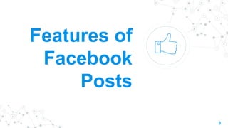 Features of
Facebook
Posts
6
 