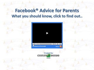 Facebook® Advice for Parents
What you should know, click to find out..
Created by:
 