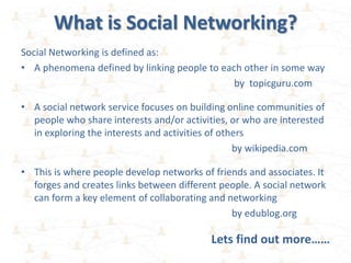 So what exactly is a Social Network?
     Lets found out, click below...




                  Created by:
 
