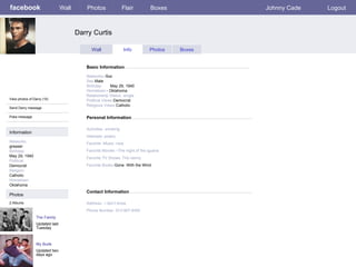 facebook Darry Curtis Personal Information Wall Photos Flair Boxes Johnny Cade Logout View photos of Darry (10) Send Darry message Poke message Wall Info Photos Boxes Basic Information Information Networks : greaser Birthday: May 29, 1940 Political: Democrat Religion: Catholic Hometown: Oklahoma Photos Networks: -Soc Sex- Male Birthday:   May 29, 1940    Hometown: - Oklahoma Relationship Status -single Political Views- Democrat Religious Views- Catholic Activities- smoking   Interests- poetry Favorite -Music -rock Favorite Movies –The night of the iguana Favorite TV Shows: The nanny  Favorite Books- Gone  With the Wind The Family Updated last Tuesday 2 Albums My Buds Updated two days ago Contact Information Address:- I don’t know   Phone Number- 913-907-6450 