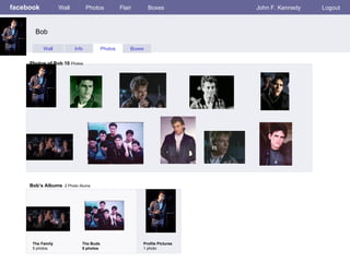 facebook Wall Photos Flair Boxes John F. Kennedy Logout Wall Info Photos Boxes Photos of Bob 10  Photos Bob’s Albums   2 Photo Alums  The Family 5 photos The Buds 5 photos Profile Pictures  1 photo Bob 