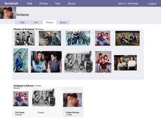 facebook Wall Photos Flair Boxes John F. Kennedy Logout Wall Info Photos Boxes Photos of Sodapop  10  Photos Sodapop’s Albums   2 Photo Albums  The Family 5 photos Friends Profile Pictures  1 photo Sodapop 