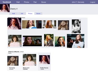 facebook Wall Photos Flair Boxes John F. Kennedy Logout Wall Info Photos Boxes Photos of Cherry  10  Photos Cherry’s Albums   2 Photo Alums  The Family 5 photos Marcia and I 5 photos Profile Pictures  1 photo Cherry V 