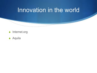 Innovation in the world
S Internet.org
S Aquila
 