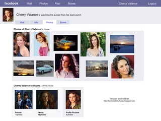 facebook Wall Photos Flair Boxes Cherry Valance Logout Wall Info Photos Boxes Photos of Cherry Valance  10 Photos Cherry Valance’s Albums   2 Photo Alums  Friends 13photos Family 19 photos Profile Pictures  4 photos Cherry Valance  is watching the sunset from her back porch. Template obtained from http://techtoolsforschools.blogspot.com 