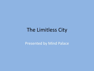The Limitless City

Presented by Mind Palace
 