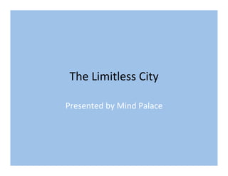 The Limitless City 

Presented by Mind Palace 
 