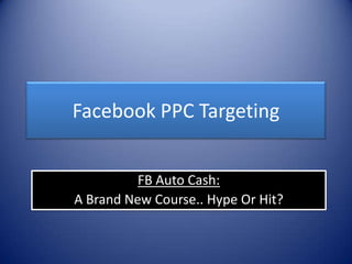 Facebook PPC Targeting FB Auto Cash: A Brand New Course.. Hype Or Hit? 
