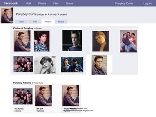 facebook Wall Photos Flair Boxes Ponyboy Curtis Logout Wall Info Photos Boxes Photos of Ponyboy  10 Photos Ponyboy Albums   2 Photo Alums  The Family 2 photos MY Self 8 photos Profile Pictures  1 photo Ponyboy Curtis  just got an A on my CA project! Template obtained from http://techtoolsforschools.blogspot.com 