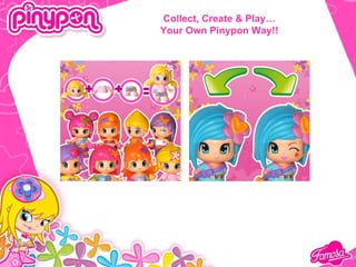 Collect, Create & Play…
Your Own Pinypon Way!!
 