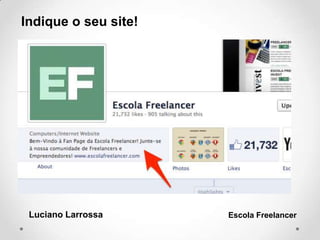 Indique o seu site!
Luciano Larrossa Escola Freelancer
 