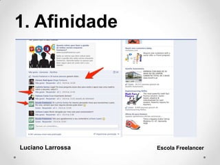 1. Afinidade
Luciano Larrossa Escola Freelancer
 
