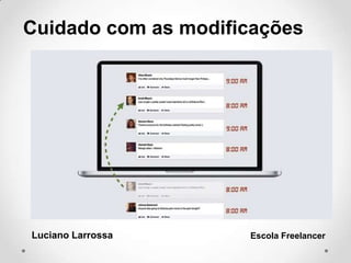 Cuidado com as modificações
Luciano Larrossa Escola Freelancer
 