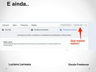 Luciano Larrossa Escola Freelancer
E ainda..
 