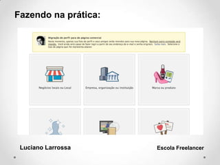 Fazendo na prática:
Luciano Larrossa Escola Freelancer
 