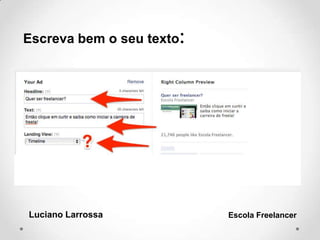 Luciano Larrossa Escola Freelancer
Escreva bem o seu texto:
 