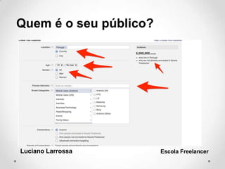 Luciano Larrossa Escola Freelancer
Quem é o seu público?
 