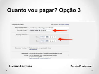 Luciano Larrossa Escola Freelancer
Quanto vou pagar? Opção 3
 