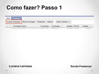 Como fazer? Passo 1
Luciano Larrossa Escola Freelancer
 