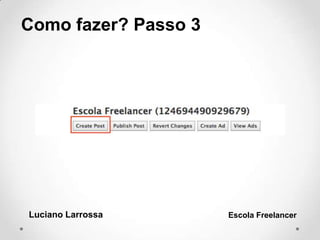 Como fazer? Passo 3
Luciano Larrossa Escola Freelancer
 
