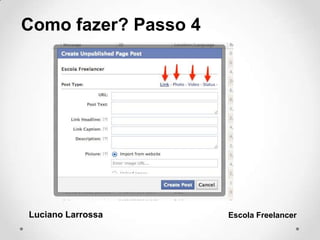 Como fazer? Passo 4
Luciano Larrossa Escola Freelancer
 
