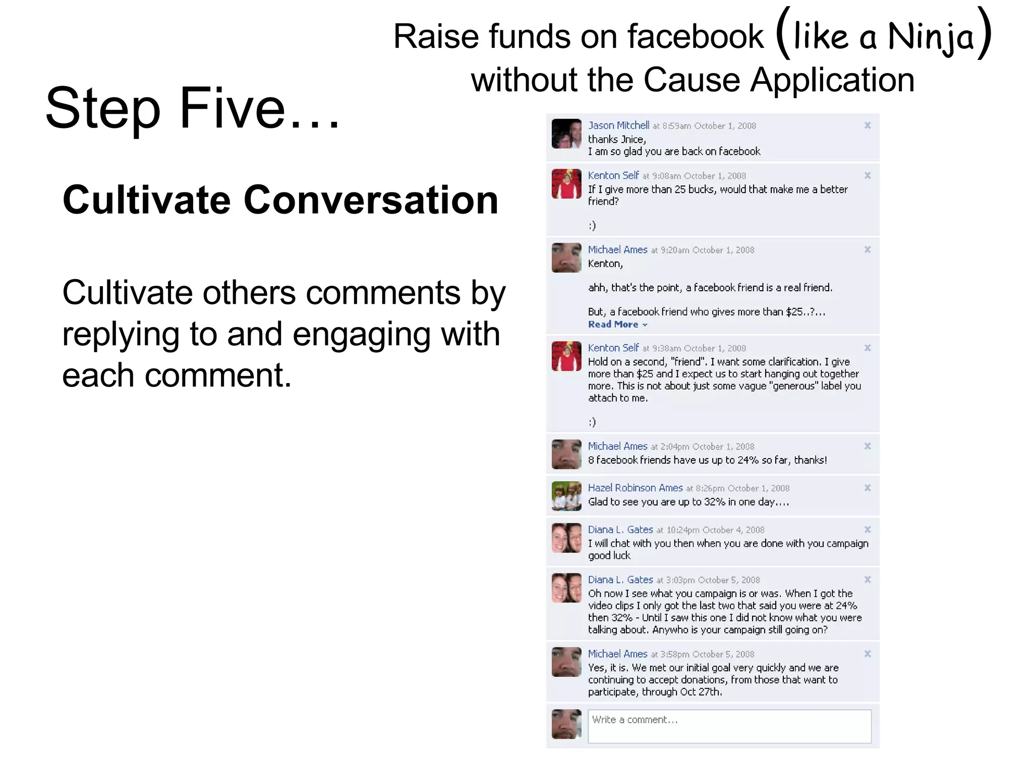 Raise funds on facebook  ( like a Ninja )  without the Cause Application Image by © Duncan Smith/Corbis  Cultivate Conversation Cultivate others comments by replying to and engaging with each comment. Step Five… 
