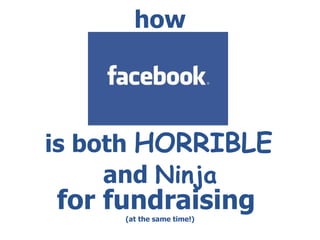how and  Ninja is both  HORRIBLE   for fundraising  (at the same time!) 