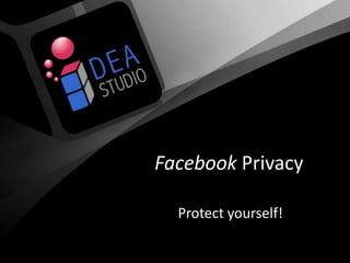 Facebook Privacy Protect yourself! 