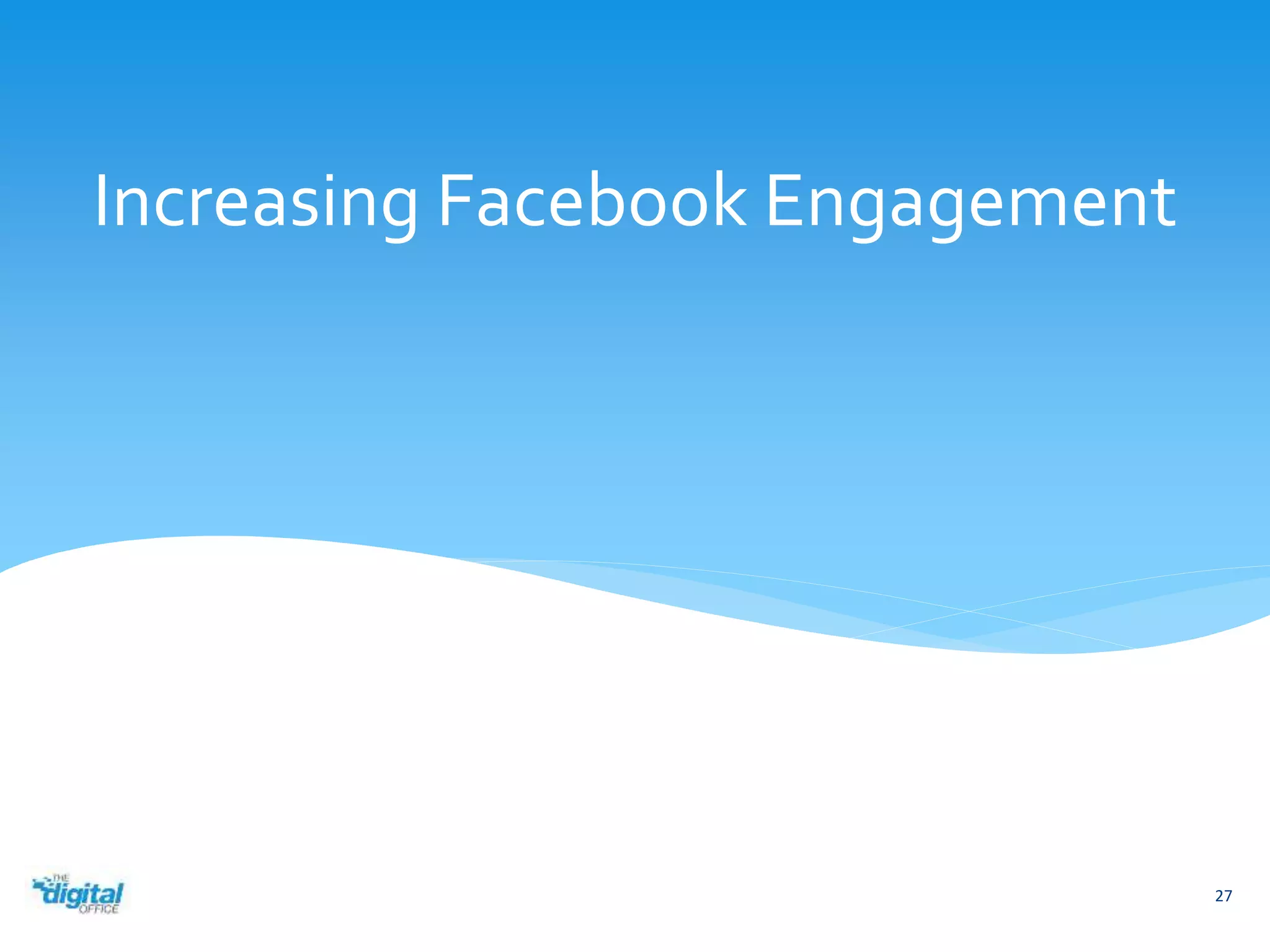 Increasing Facebook Engagement 
27 
 