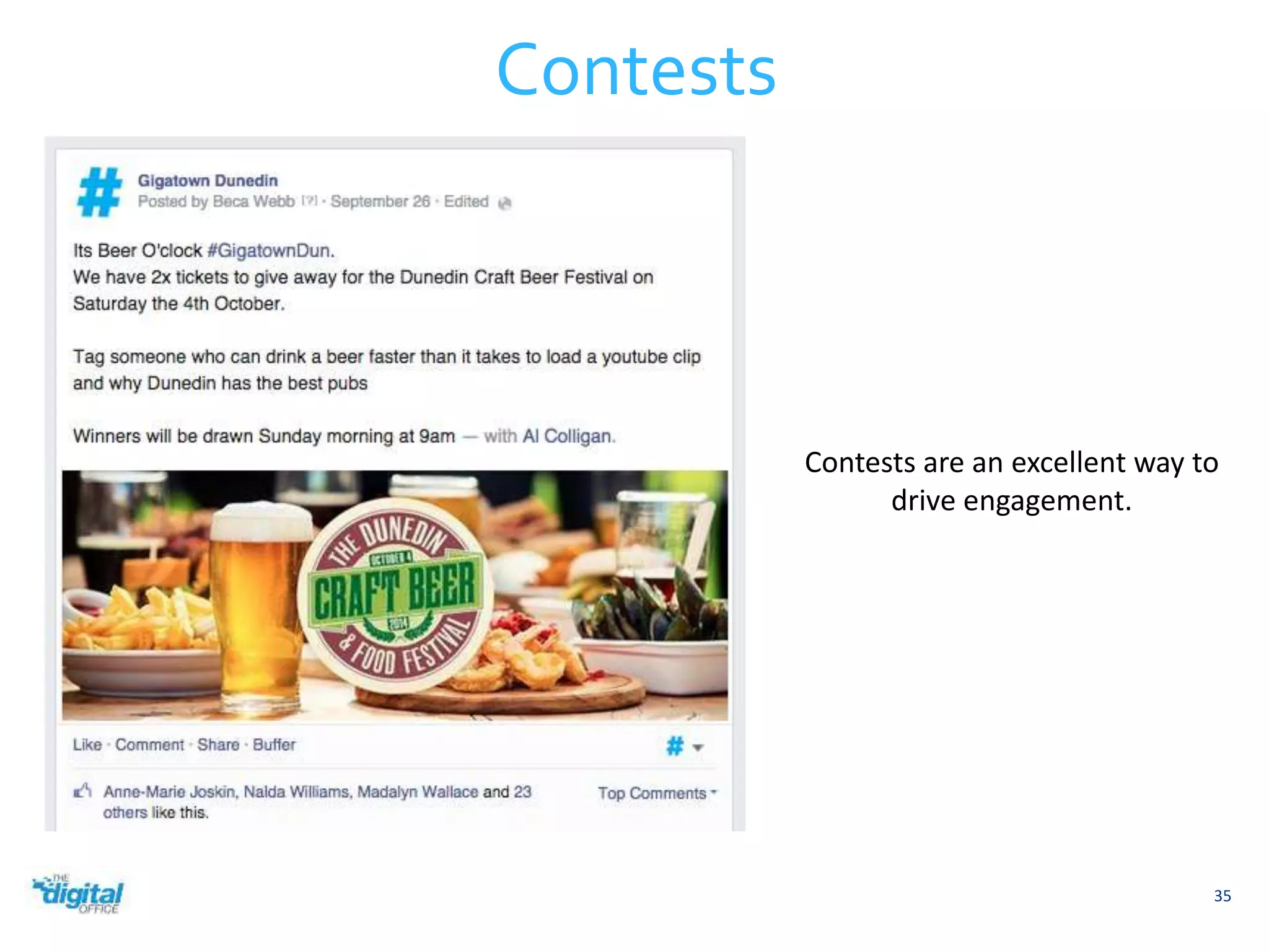 35 
Contests 
Contests are an excellent way to 
drive engagement. 
 