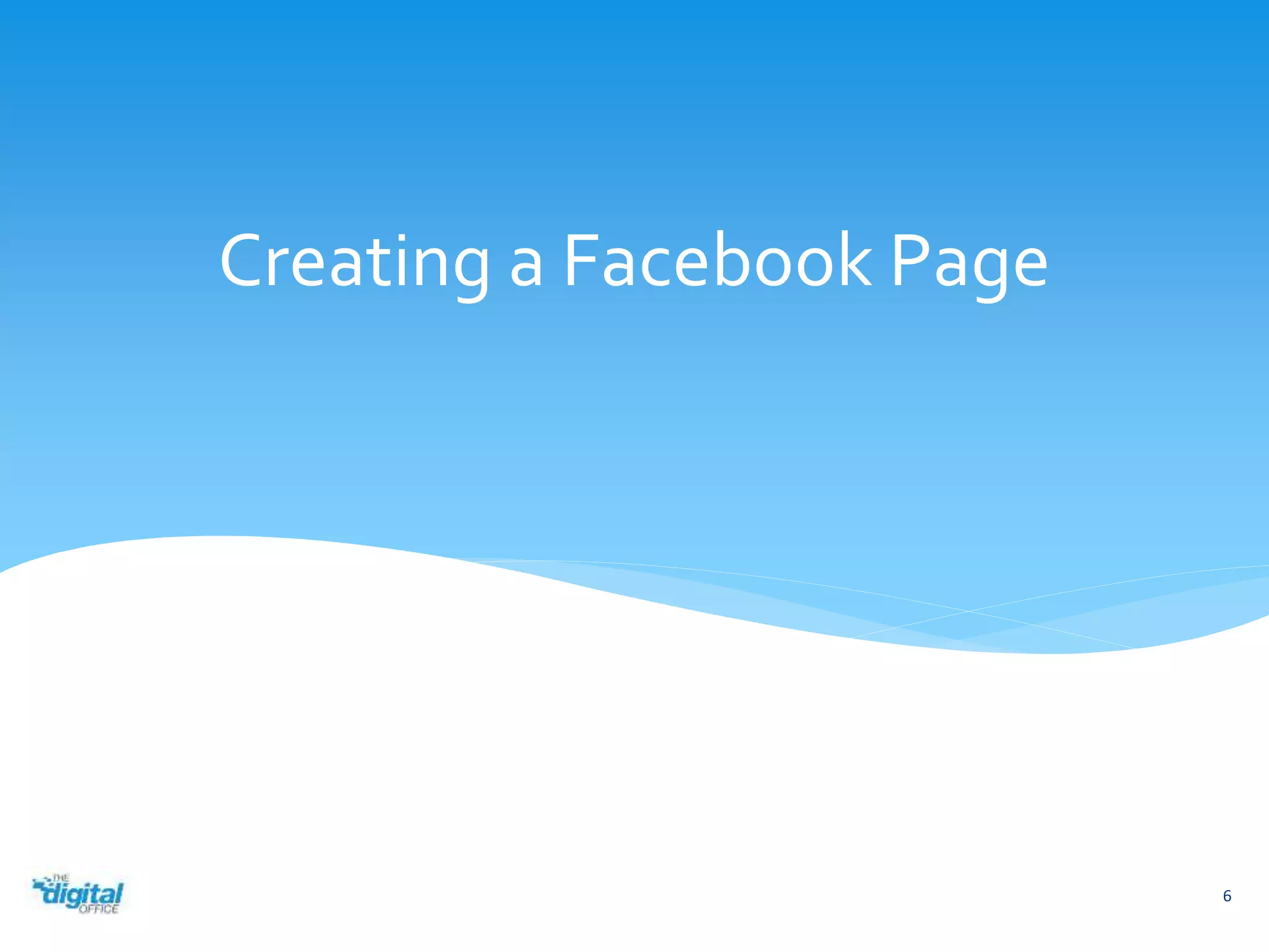 Creating a Facebook Page 
6 
 