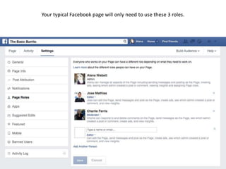 18 
Your typical Facebook page will only need to use these 3 roles. 
 