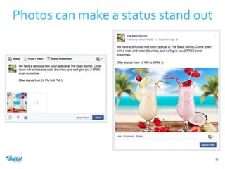 Photos can make a status stand out 
22 
 