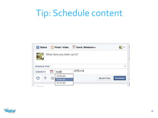 Tip: Schedule content 
26 
 