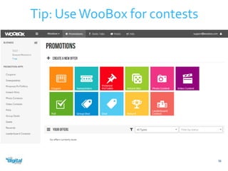 Tip: Use WooBox for contests 
36 
 