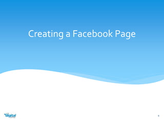 Creating a Facebook Page 
6 
 