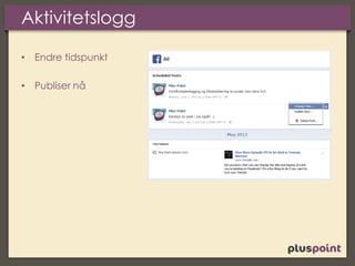 Aktivitetslogg
• Endre tidspunkt
• Publiser nå
 