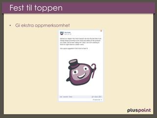 Fest til toppen
• Gi ekstra oppmerksomhet
 