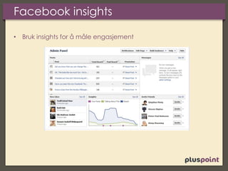Facebook insights
• Bruk insights for å måle engasjement
 