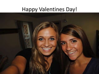 Happy Valentines Day!
 