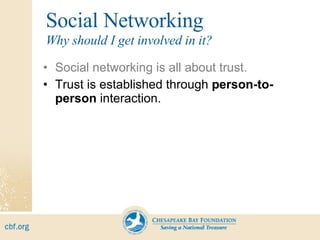 Social Networking Social networking is all about trust. Trust is established through  person-to-person  interaction. Why should I get involved in it? 
