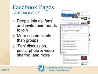 Facebook Pages People join as ‘fans’ and invite their friends to join More customizable than groups ‘ Fan’ discussion, posts, photo & video sharing, and more Are You a Fan? 