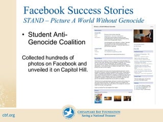 Facebook Success Stories Student Anti-Genocide Coalition Collected hundreds of photos on Facebook and unveiled it on Capitol Hill. STAND – Picture A World Without Genocide 