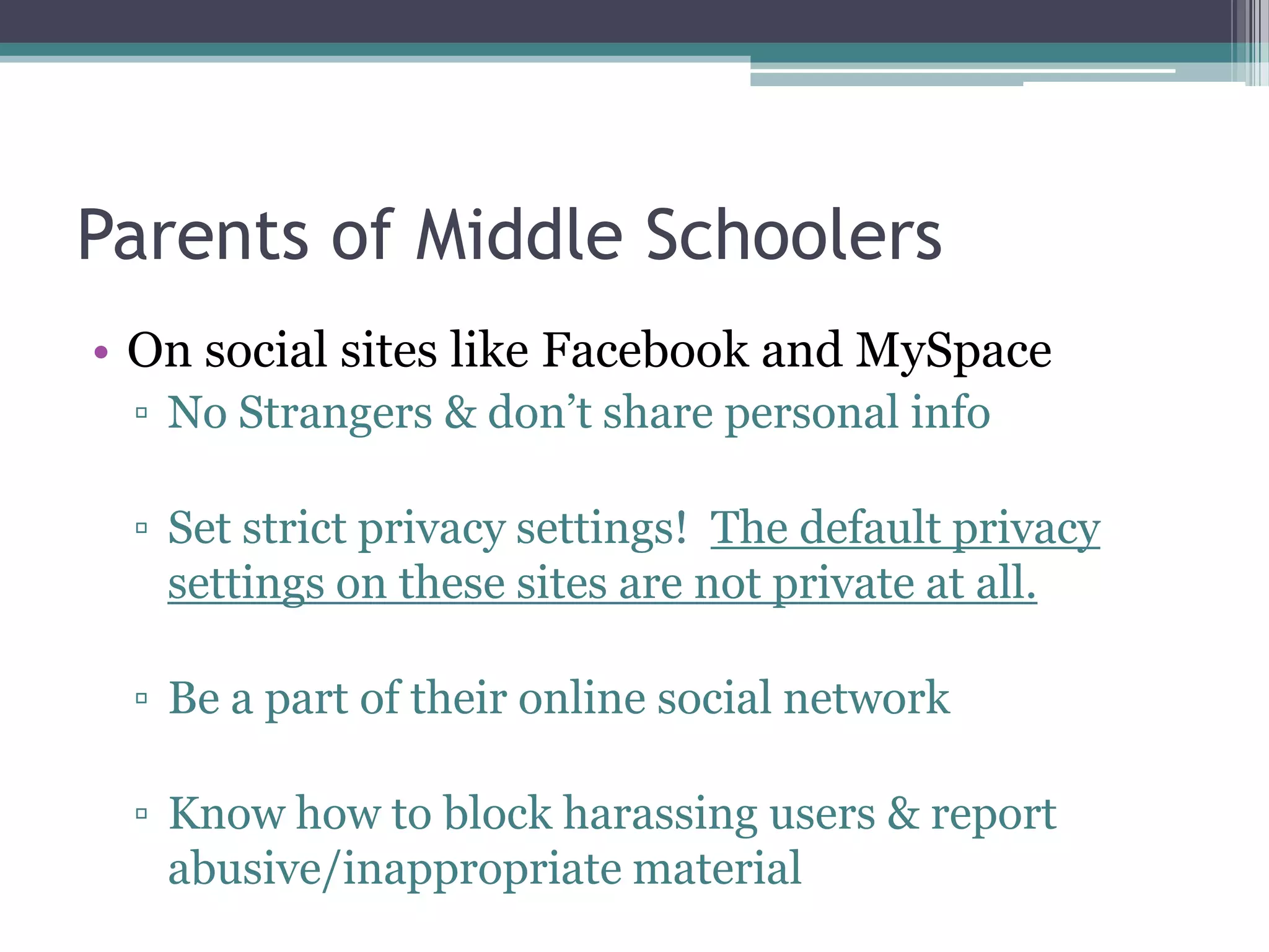 General Advice for All AgesUnderstand what kids are doing onlineKnow the risks and decide what’s appropriateCommunicate your expectations with your childBe present!
