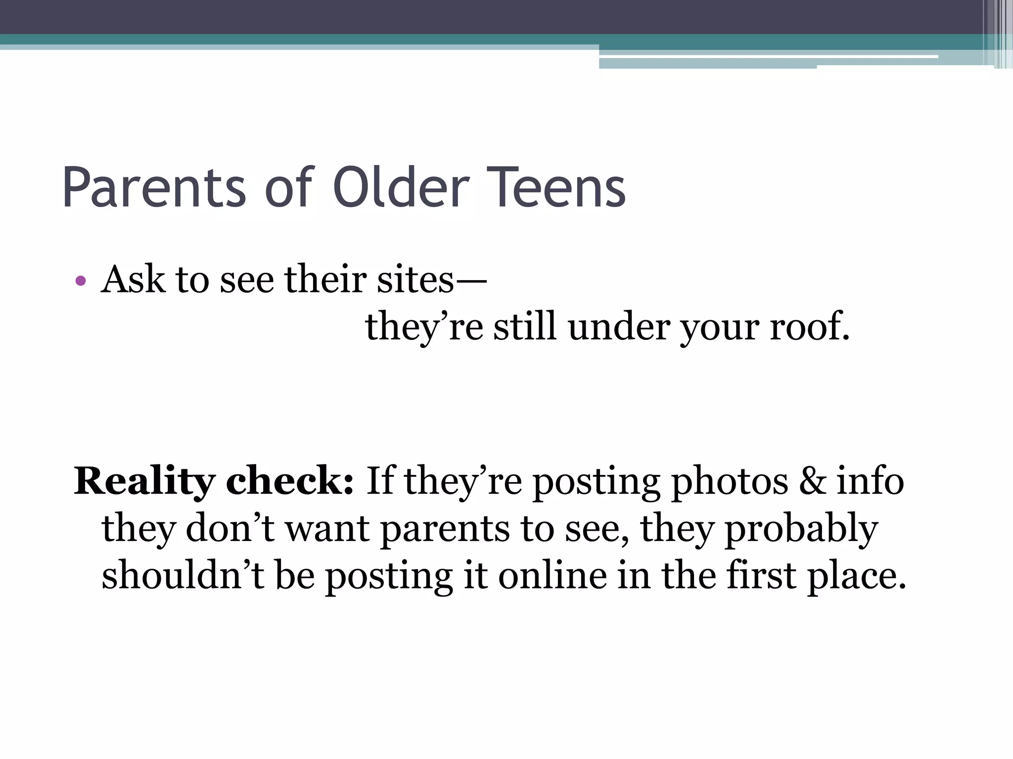 Parents of Middle SchoolersReview Internet Safety basicsSet specific guidelines and rulesDon’t fill out forms from ads; “free” offers are usually scamsPeer-to-peer software like Limewire generally leads to spyware and viruses