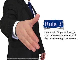 Facebook, Bing, and Google
                                                                                are the newest members of
                                                                                the interviewing committee.




http://i.ehow.com/images/GlobalPhoto/Articles/2127820/handshake-main_Full.jpg
 